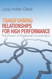 Transforming Relationships for High Performance : The Power of Relational Coordination cover image