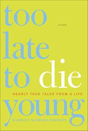 Too Late to Die Young : Nearly True Tales from a Life cover image