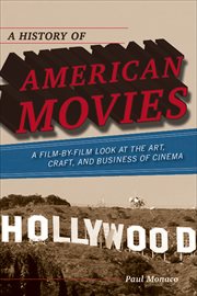 A History of American Movies : A Film-by-Film Look at the Art, Craft, and Business of Cinema cover image