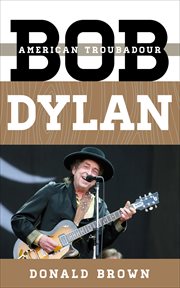 Bob Dylan : American Troubadour cover image