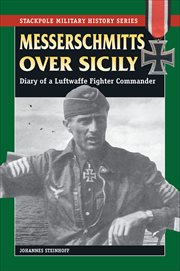 Messerschmitts Over Sicily : Diary of a Luftwaffe Fighter Commander cover image