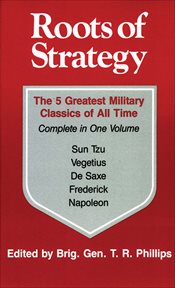 Roots of Strategy : The 5 Greatest Military Classics of All Time Complete in One Volume cover image