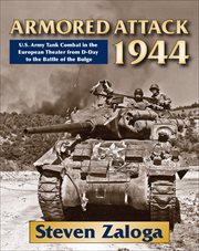 Armored Attack 1944 : U.S. Army Tank Combat in the European Theater from D-Day to the Battle of the Bulge cover image