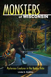 Monsters of Wisconsin : Mysterious Creatures in the Badger State cover image