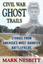 Civil War Ghost Trails : Stories from America's Most Haunted Battlefields cover image