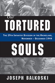 Our Tortured Souls : The 29th Infantry Division in the Rhineland, November–December 1944 cover image