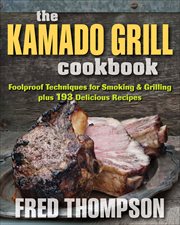 The Kamado Grill Cookbook : Foolproof Techniques for Smoking & Grilling, plus 193 Delicious Recipes cover image