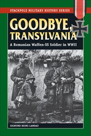 Goodbye, Transylvania : A Romanian Waffen-SS Soldier in WWII cover image