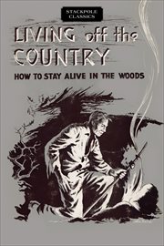 Living off the Country : How to Stay Alive in the Woods cover image