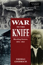 War to the Knife : Bleeding Kansas, 1854–1861 cover image