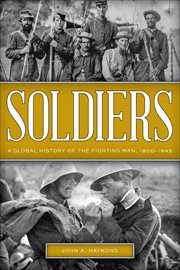 Soldiers : A Global History of the Fighting Man, 1800–1945 cover image
