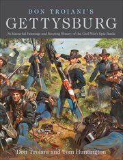 Don Troiani's Gettysburg : 36 Masterful Paintings and Riveting History of the Civil War's Epic Battle cover image