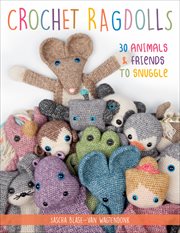 Crochet Ragdolls : 30 Animals & Friends to Snuggle cover image