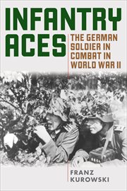Infantry Aces : The German Soldier in Combat in WWII cover image