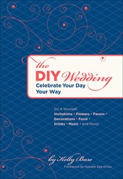 The DIY wedding : celebrate your day your way cover image