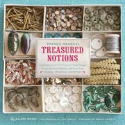 French general treasured notions. Inspiration and Craft Projects Using Vintage Beads, Buttons, Ribbons, and Trim from Tinsel Trading C cover image