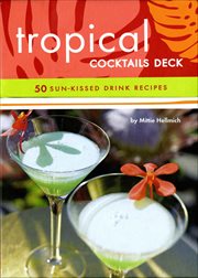 Tropical Cocktails Deck : 50 Sun-Kissed Drink Recipes cover image