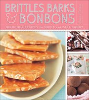 Brittles, barks, & bonbons : delicious recipes for quick and easy candy cover image