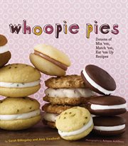 Whoopie pies : cake + cream filling=snacky deliciousness! cover image