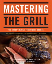 Mastering the grill: the owner's manual for outdoor cooking cover image