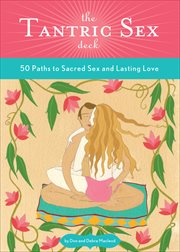 The Tantric Sex Deck : 50 Paths to Sacred Sex and Lasting Love cover image