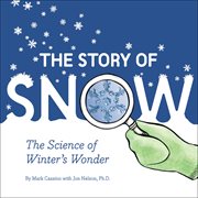The story of snow : the science of winter's wonder cover image