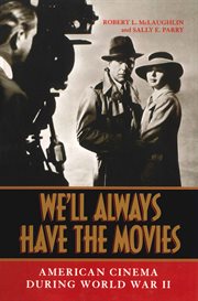 We'll always have the movies : American cinema during World War II cover image