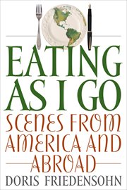 Eating as I go : scenes from America and abroad cover image