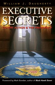 Executive secrets : covert action and the presidency cover image