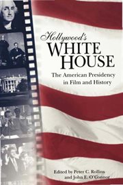 Hollywood's White House : the American presidency in film and history cover image