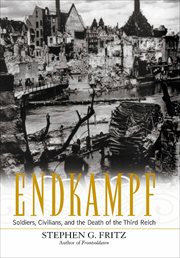 Endkampf : soldiers, civilians, and the death of the Third Reich cover image