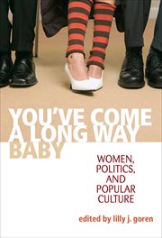 You've come a long way, baby. Women, Politics, and Popular Culture cover image