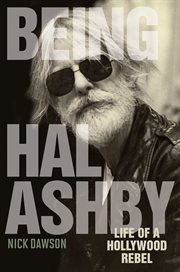 Being Hal Ashby : life of a Hollywood rebel cover image