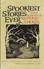 Spookiest stories ever. Four Seasons of Kentucky Ghosts cover image