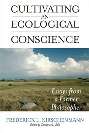 Cultivating an Ecological Conscience : Essays from a Farmer Philosopher cover image