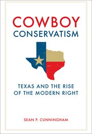 Cowboy Conservatism : Texas and the Rise of the Modern Right cover image