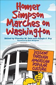 Homer Simpson marches on Washington : dissent through American popular culture cover image