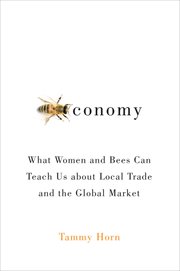 Beeconomy : what women and bees can teach us about local trade and the global market cover image