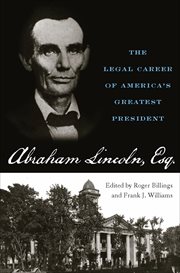 Abraham Lincoln, Esq. : the legal career of America's greatest president cover image