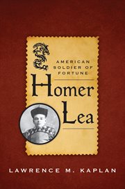 Homer Lea : American Soldier of Fortune cover image