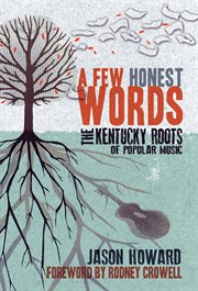 A few honest words. The Kentucky Roots of Popular Music cover image