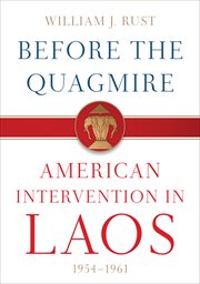Before the quagmire : American intervention in Laos, 1954-1961 cover image