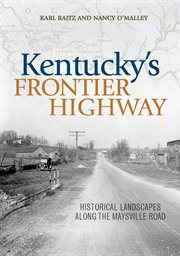 Kentucky's Frontier Highway : Historical Landscapes Along the Maysville Road cover image