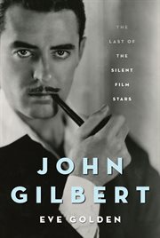 John Gilbert : the last of the silent film stars cover image