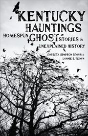 Kentucky hauntings : homespun ghost stories and unexplained history cover image