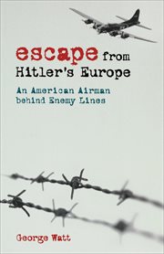 Escape from hitler's europe. An American Airman behind Enemy Lines cover image