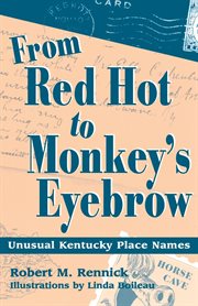 From Red Hot to Monkey's Eyebrow : unusual Kentucky place names cover image