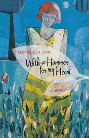 With a hammer for my heart : a novel cover image