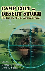 Camp Colt to Desert Storm : the history of U.S. armored forces cover image
