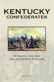 Kentucky confederates. Secession, Civil War, and the Jackson Purchase cover image